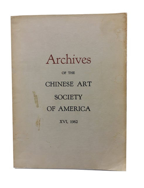 Item #89937 Archives of the Chinese Art Society of America. Volume XVI (1962).
