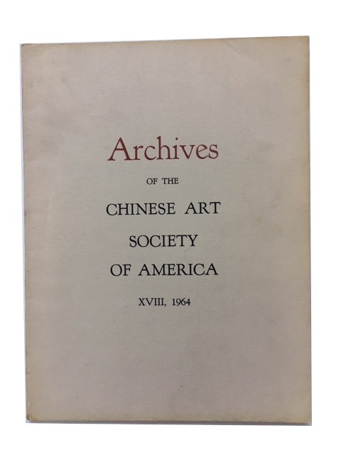 Item #89939 Archives of the Chinese Art Society of America. Volume XVIII (1964).