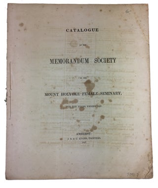 Item #90029 Catalogue of the Memorandum Society, in the Mount Holyoke Female Seminary, for Ten...