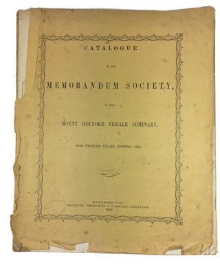 Item #90035 Catalogue of the Memorandum Society, in the Mount Holyoke Female Seminary, for Twenty...