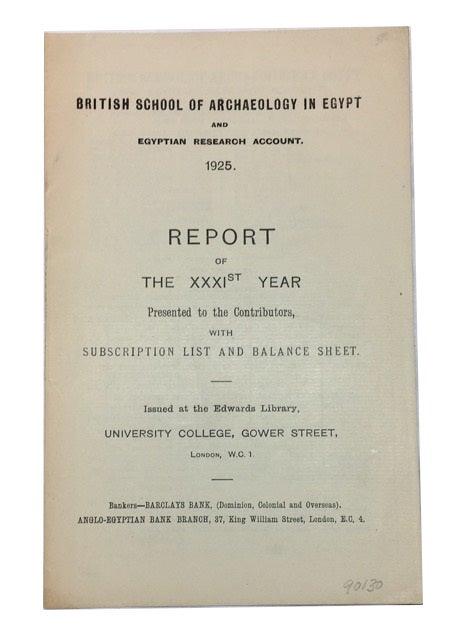 Item #90130 Report of the XXXIst Year Presented to the Contributors, with Subscription List and Balance Sheet. [cover title]. British School of Archaeology in Egypt, Egyptian Research Account.