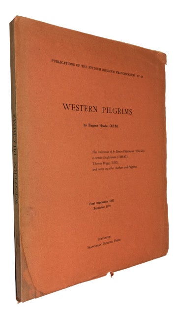 Item #90272 Western Pilgrims: the Itineraries of Fr. Simon Fitzsimons (1322-23), a Certain Englishman (1344-45), Thomas Brygg (1392), and Notes on Other Authors and Pilgrims. Eugene Hoade, compiler.