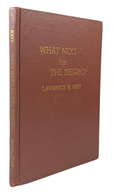 Item #90310 What Next for the Negro? Lawrence W. Neff.