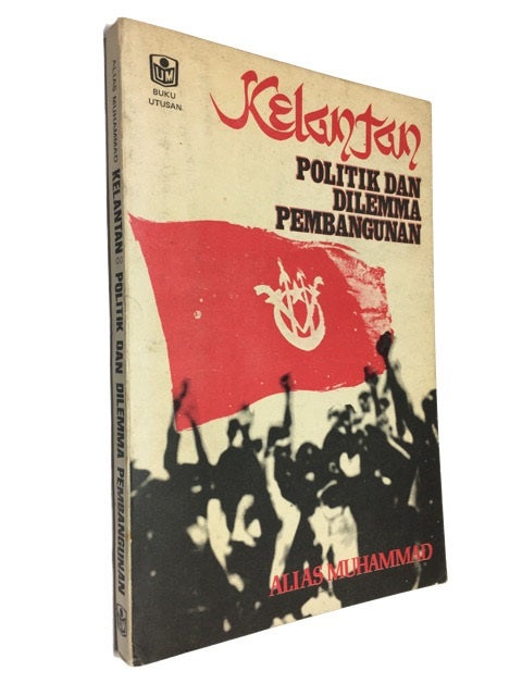 Item #90313 Kelantan: Politik dan Dilemma Pembangunan. Alias Muhammad.
