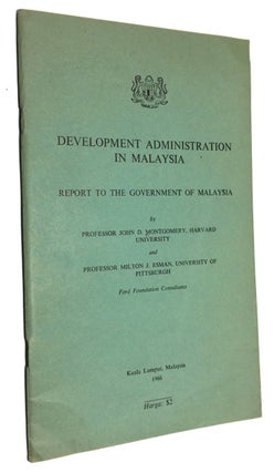 Item #90334 Development Administration in Malaysia; Report to the Government of Malaysia. John D....