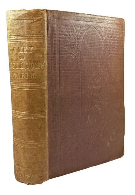 Item #90395 A Key to Uncle Tom's Cabin; Presenting the Original Facts and Documents upon which the Story Is Founded. Together with Corroborative Statements Verifying the Truth of the Work. Harriet Beecher Stowe.