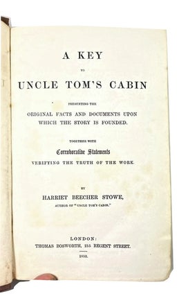 A Key to Uncle Tom's Cabin; Presenting the Original Facts and Documents upon which the Story Is Founded. Together with Corroborative Statements Verifying the Truth of the Work