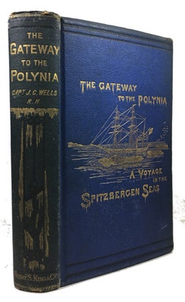 Item #90422 The Gateway to the Polynia: a Voyage to Spitzbergen: From the Journal of John C....