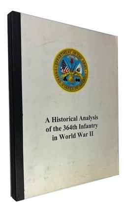 Item #90437 A Historical Analysis of the 364th Infantry in World War II. U S. Department of the Army