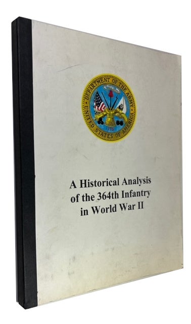 Item #90437 A Historical Analysis of the 364th Infantry in World War II. U S. Department of the Army.