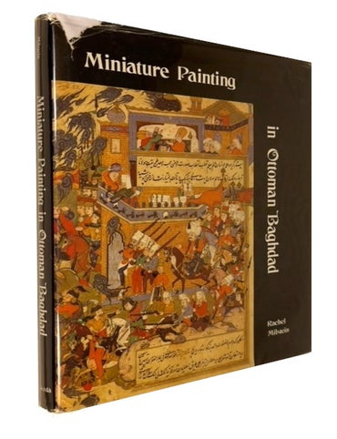 Item #90460 Miniature Painting in Ottoman Baghdad. Rachel Milstein.