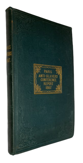 Item #90534 Special Report of the Anti-Slavery Conference, Held in Paris in the Salle Herz on the Twenty-Sixth and Twenty-Seventh August, 1867. Edouard Laboulaye, President of the Conference.