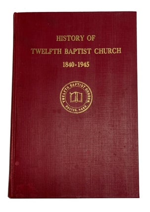 Item #90546 One Hundred and Five Years by Faith 1840-1945: A History of the Twelfth Baptist...