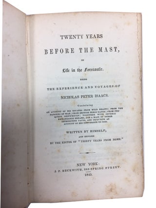 Twenty Years Before the Mast, or Life in the Forecastle. Being the Experience and Voyages of Nicholas Peter Isaacs. Containing an Account of His Escapes from Wild Beasts; from the Dangers of War; from British Pressgangs; from Frequent Shipwrecks; Together with Several Remarkable Dreams, and a Mass of Other Interesting Facts, and Including an Account of His Conversion to God. Written by Himself and Revised by the Editor of "Thirty Years from Home."