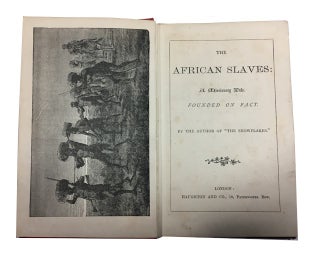 The African Slaves: A Missionary Tale. Founded on Facts.