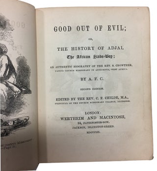 Good Out of Evil; or, the History of Adjai, The African Slave-Boy; An Authentic Biography of the Rev. S. Crowther Native Church Missionary in Abbeokuta, West Africa