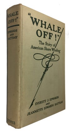Item #90672 "Whale Off!" The Story of American Shore Whaling. Everett J. Edwards, Jeannette...