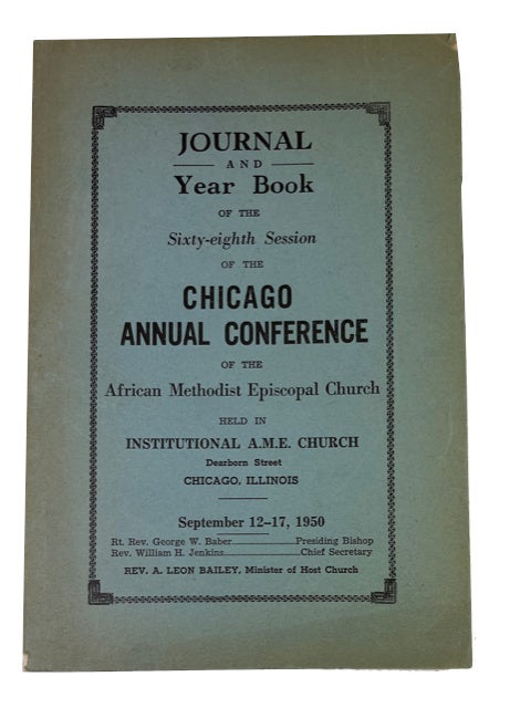 Item #90749 Journal and Year Book of the Sixty-Eighth Session of the Chicago Annual Conference ... Held in Institutional A. M. E. Church ... September 12-17, 1950. AME Church. Chicago Annual Conference.
