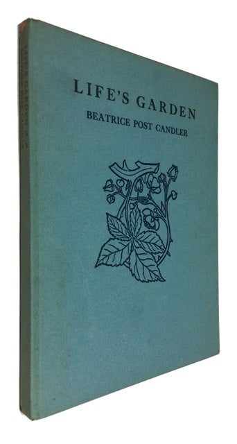 Item #90853 Life's Garden. Beatrice Post Candler.