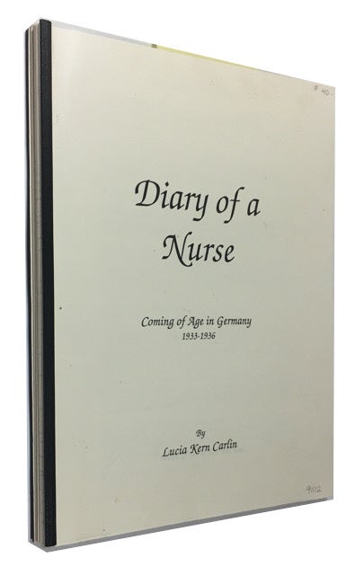 Item #91112 Diary of a Nurse: Coming of Age in Germany 1933-1936. Lucia Kern Carlin.