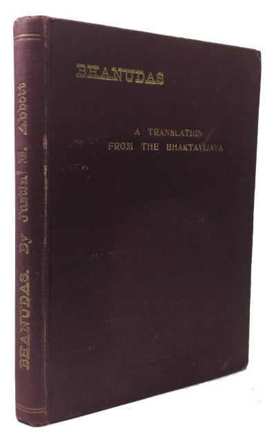Item #91129 Bhanudas; Translated from Mahipati's Bhaktavijaya, Chapters 42 & 43, with Marathi Text in Appendix. Justin E. Abbott.