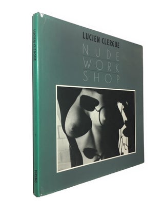 Item #91181 Nude Work Shop. Lucien Clergue