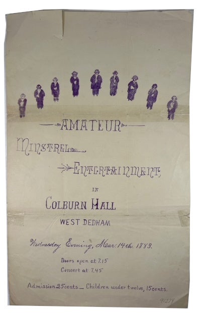 Item #91274 Amateur Minstrel Entertainment in Colburn Hall West Dedham Wednesday Evening, Mar. 14th. 1883 Doors open at 7:15 Concert at 7:45 Admission 25 cents - Children under twelve, 15 cents.