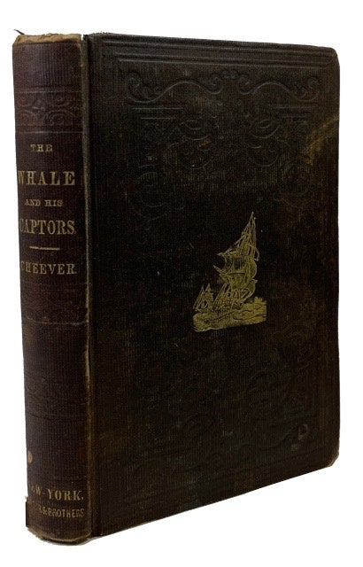 Item #91309 The Whale and his Captors; or, The Whaleman's Adventures, and the Whale's Biography, as Gathered on the Homeward Cruise of the "Commodore Preble." Henry T. Cheever.