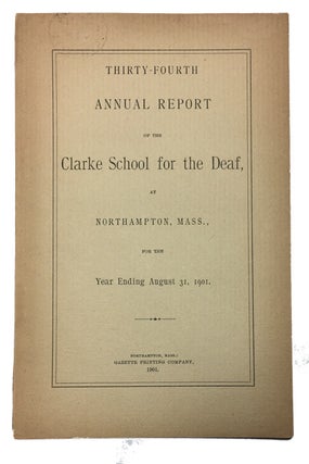 Item #91318 Thirty-Fourth Annual Report of the Clarke School for the Deaf, at Northampton, Mass.,...