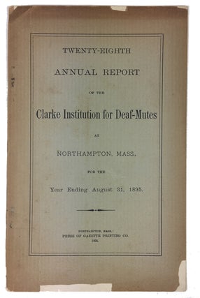 Item #91361 Twenty-Eighth Annual Report of the Clarke Institution for Deaf-Mutes at Northampton,...