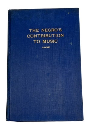 Item #91502 The Negro's Contribution to Music. Maude Wanzer Layne