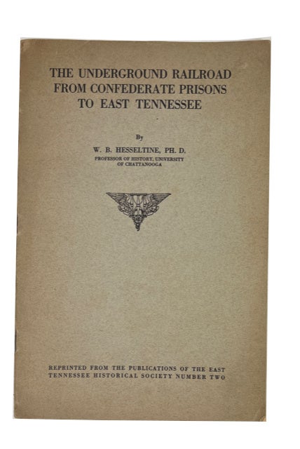 Item #91669 The Underground Railroad from Confederate Prisons to East Tennessee. W. B. Hesseltine.