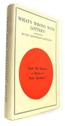 Item #91691 What's Wrong with Lottery? Ruth Thompson Bernard