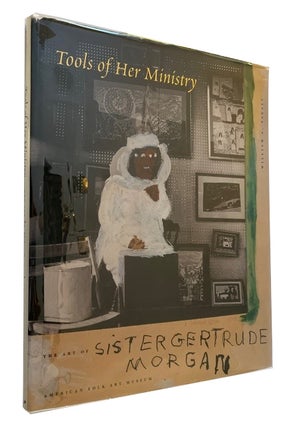 Item #92020 Tools of Her Ministry: The Art of Sister Gertrude Morgan. William A. Fagaly
