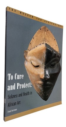Item #92025 To Cure and Protect: Sickness and Health in African Art. Frank Herreman