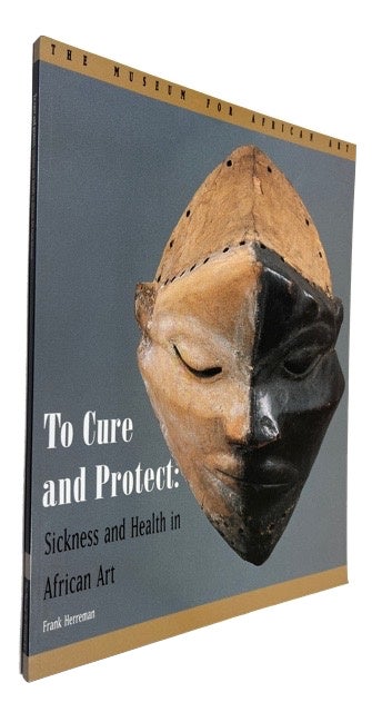 Item #92025 To Cure and Protect: Sickness and Health in African Art. Frank Herreman.