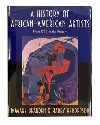 Item #92107 A History of African-American Artists from 1792 to the Present. Romare Bearden, Harry...