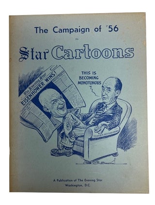 Item #92216 The Campaign of '56 in Star Cartoons. James T. Berryman, the two cartoonists Gibson...