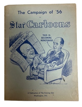 Item #92217 The Campaign of '56 in Star Cartoons. James T. Berryman, the two cartoonists Gibson...