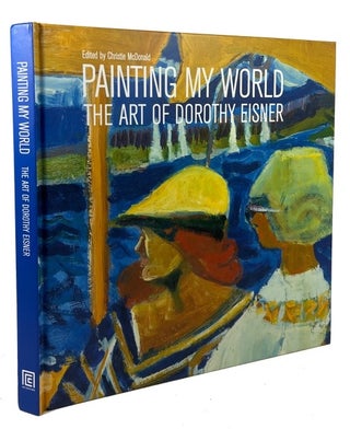 Item #92328 Painting My World: The Art of Dorothy Eisner. Christie McDonald