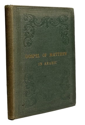Item #92359 The Gospel of Matthew in Arabic, Printed with All the Vowels, According to the...