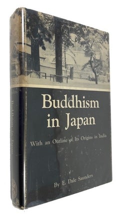 Item #92439 Buddhism in Japan: With an Outline of Its Origins in India. E. Dale Saunders
