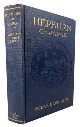 Item #92457 Hepburn of Japan and His Wife and Helpmates: a Life Story of Toil for Christ. William...