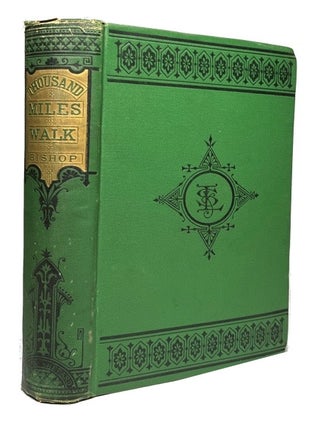 Item #92684 A Thousand Miles' Walk across South America. Nathaniel H. Bishop