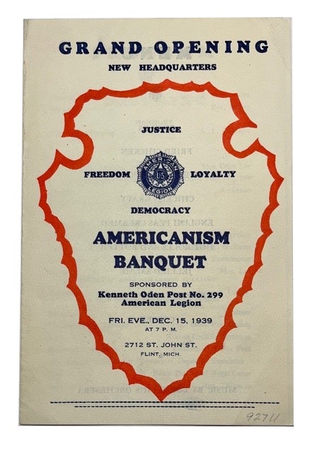 Item #92711 Grand Opening New Headquarters: Justice, Freedom, Loyalty, Democracy Americanism Banquet Sponsored by Kenneth Oden Post No. 299 American Legion Fri. Eve. Dec. 15, 1939 at 7 P.M. 2712 St. John St. Flint Mich. [cover text]. Kenneth Oden Post No. 299, American Legion.