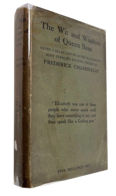 Item #92746 The Wit and Wisdom of Queen Bess. Frederick Chamberlin.