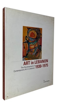 Item #92751 Art in Lebanon: The Development of Contemporary Art in Lebanon 1930-1975. Frieda Howling