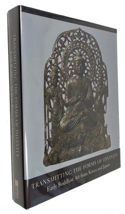Item #92753 Transmitting the Forms of Divinity: Early Buddhist Art from Korea and Japan....