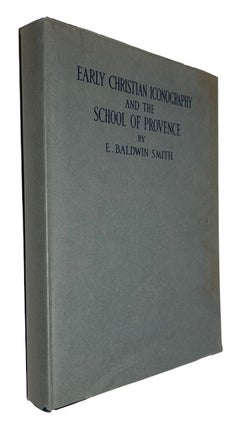 Item #92803 Early Christian Iconography and A School of Ivory Carvers in Provence. E. Baldwin Smith