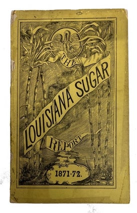 Item #92840 The Louisiana Sugar Report with an Appendix [for] 1871-1872. L. Bouchereau